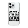 I'm Not A Step Dad Just A Dad That Stepped Up Clear Case for iPhone®