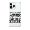 It's Not A Dad Bod It's A Father Figure Clear Case for iPhone®