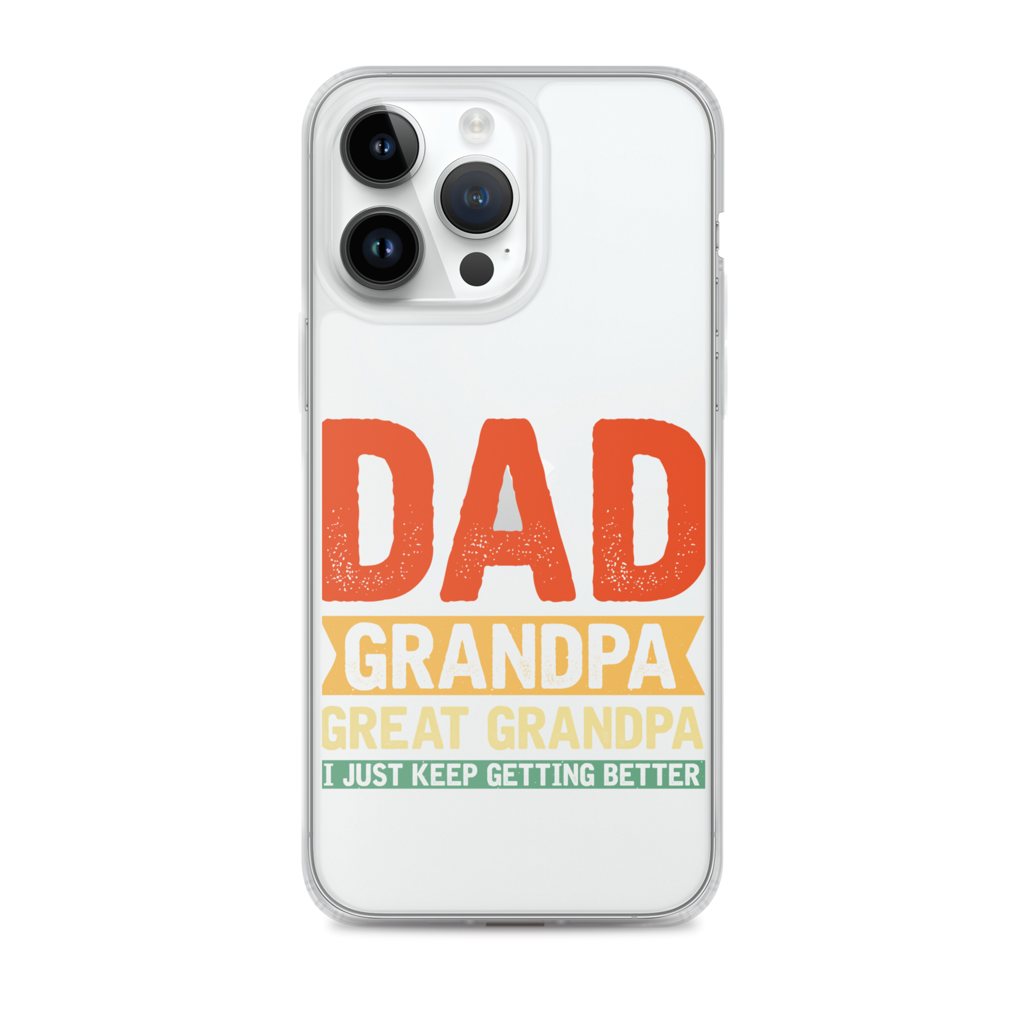 Dad Grandpa Great Grandpa I Just Keep Getting Better Clear Case for iPhone®