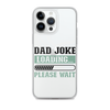 Dad Joke Loading,,, Please Wait Clear Case for iPhone®