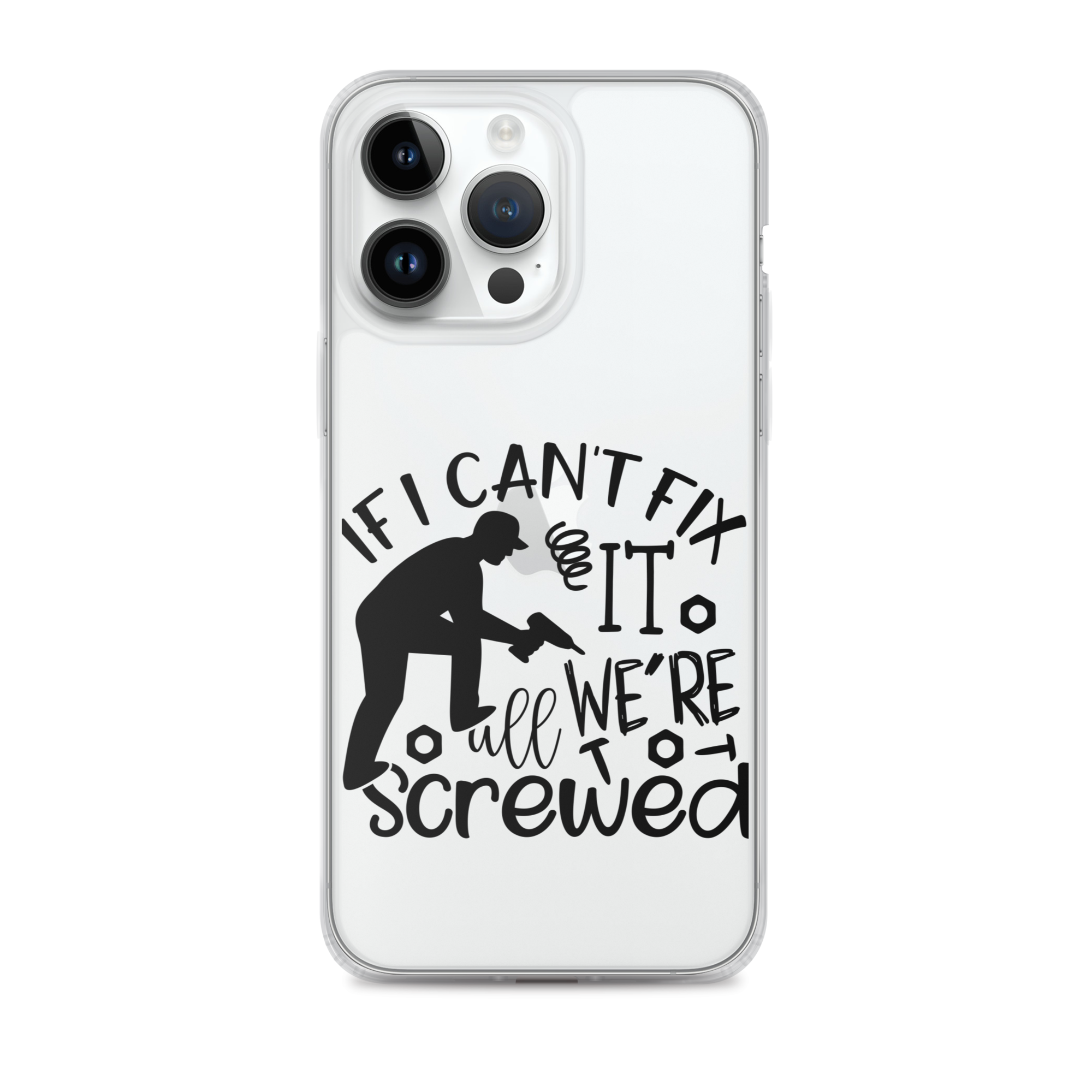 If I Can't Fix It We're All Screwed Clear Case for iPhone®