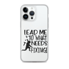 Lead Me To What Needs Fixing! Clear Case for iPhone®