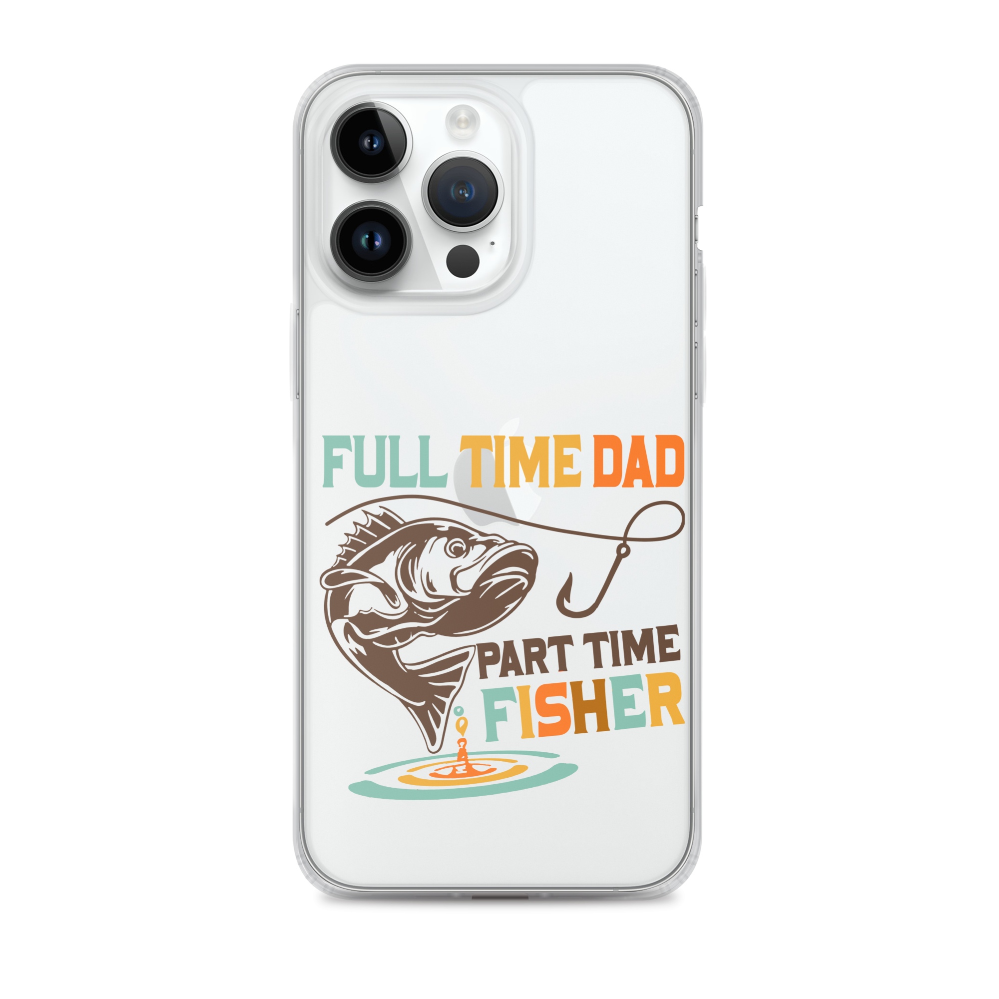 Full Time Dad Part Time Fisher Clear Case for iPhone®