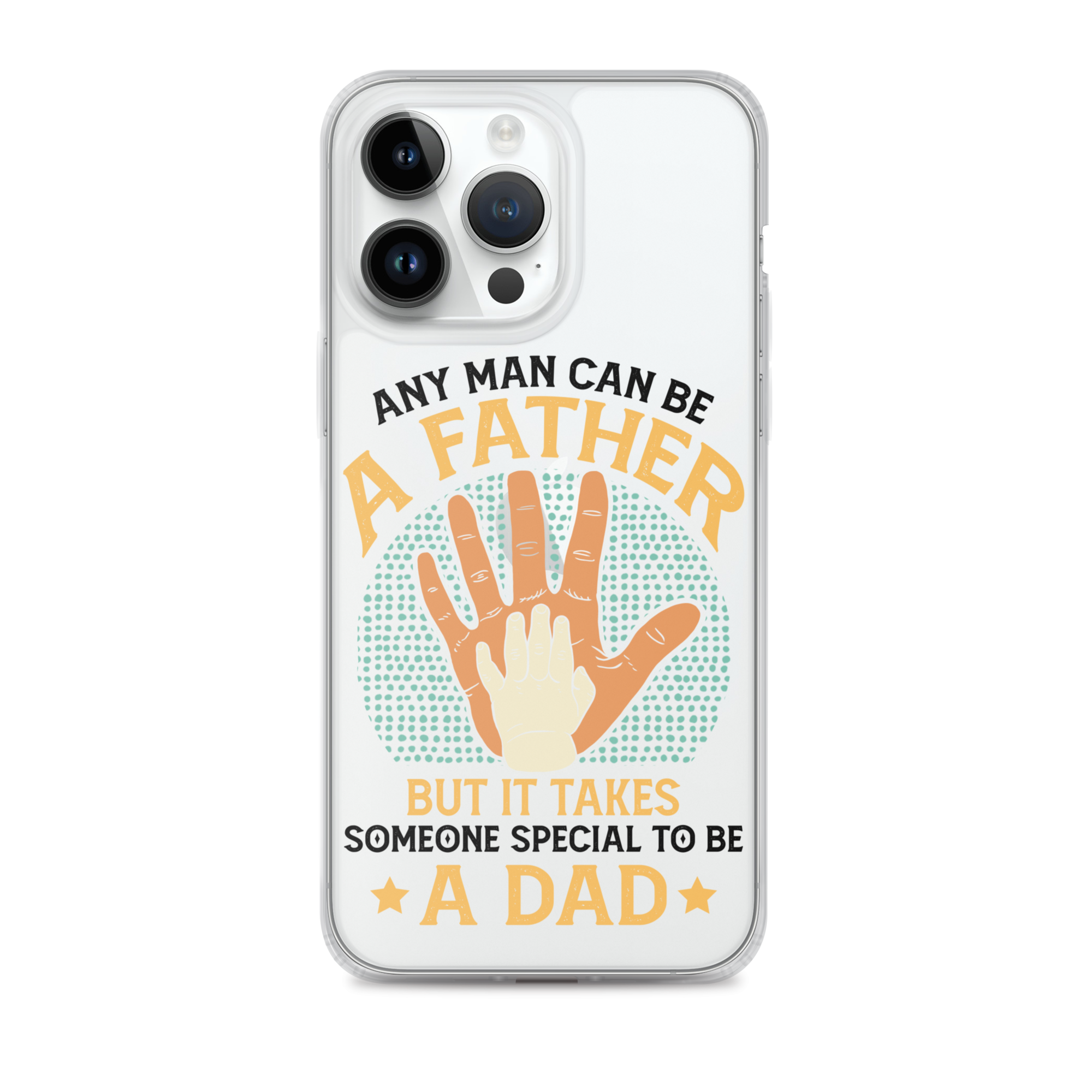 Any Man Can Be A Father But It Takes Someone Special To Be A Father Clear Case for iPhone®