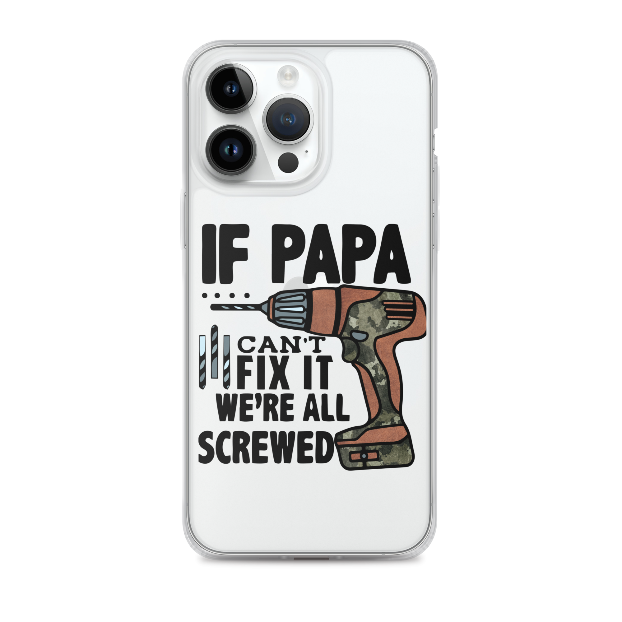 If Papa Can't Fix it We're all Screwed Clear Case for iPhone®