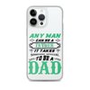 Any Man Can Be A Father It Takes Someone Special To Be A Dad Clear Case for iPhone®