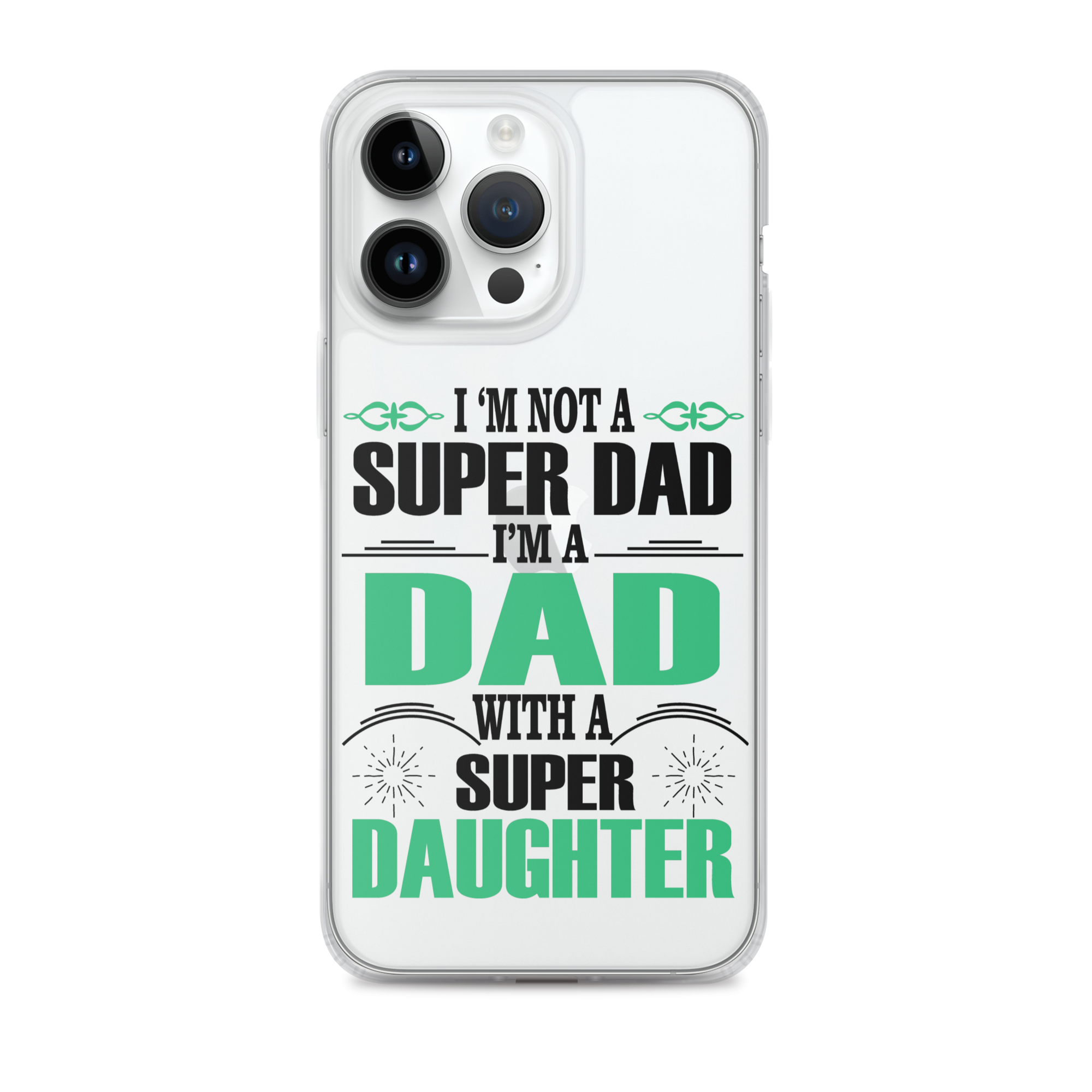 I'm Not A Super Dad I'm A Dad With A Super Daughter Clear Case for iPhone®