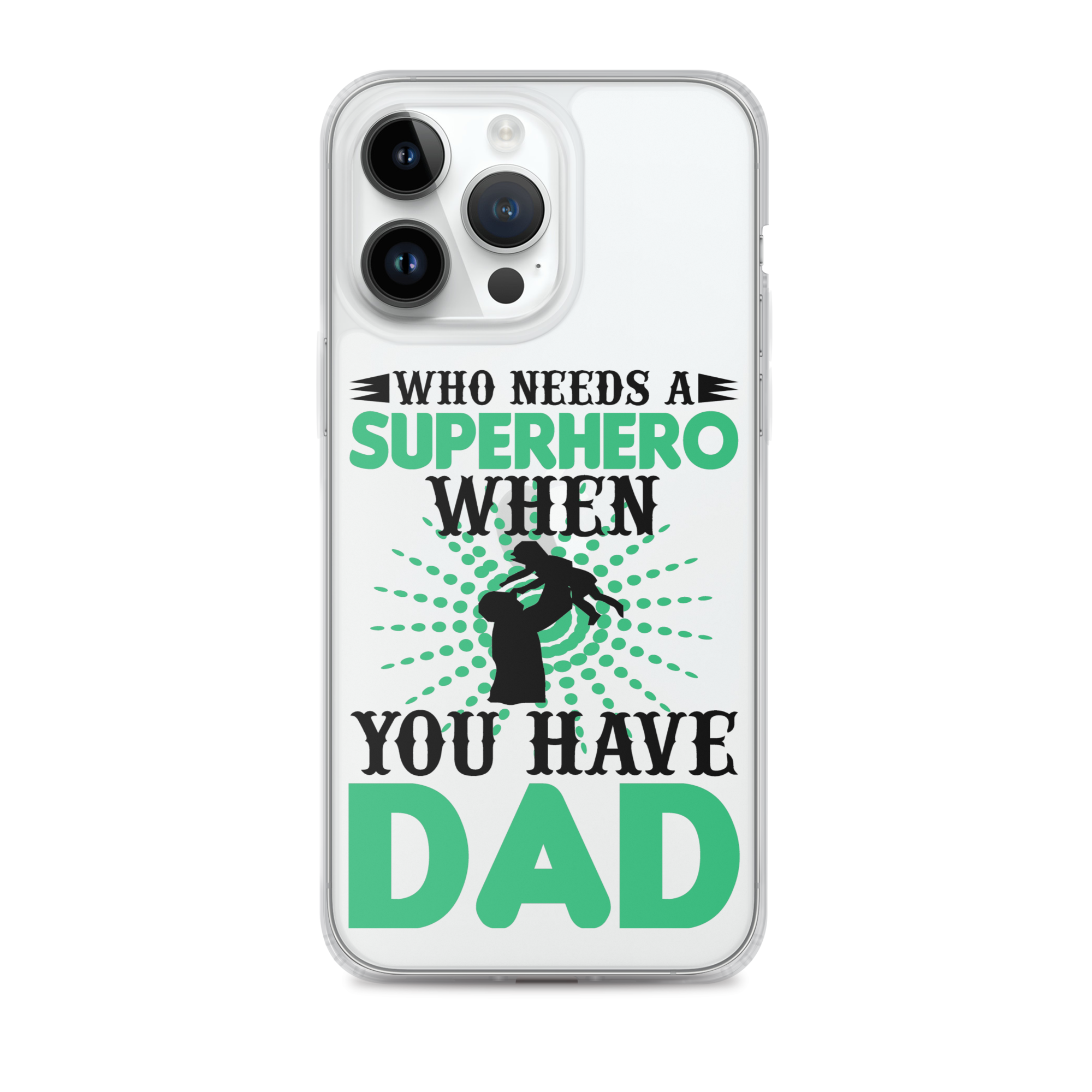 Who Needs A Superhero When You Have Dad Clear Case for iPhone®