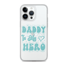 Daddy Is My Hero Clear Case for iPhone®