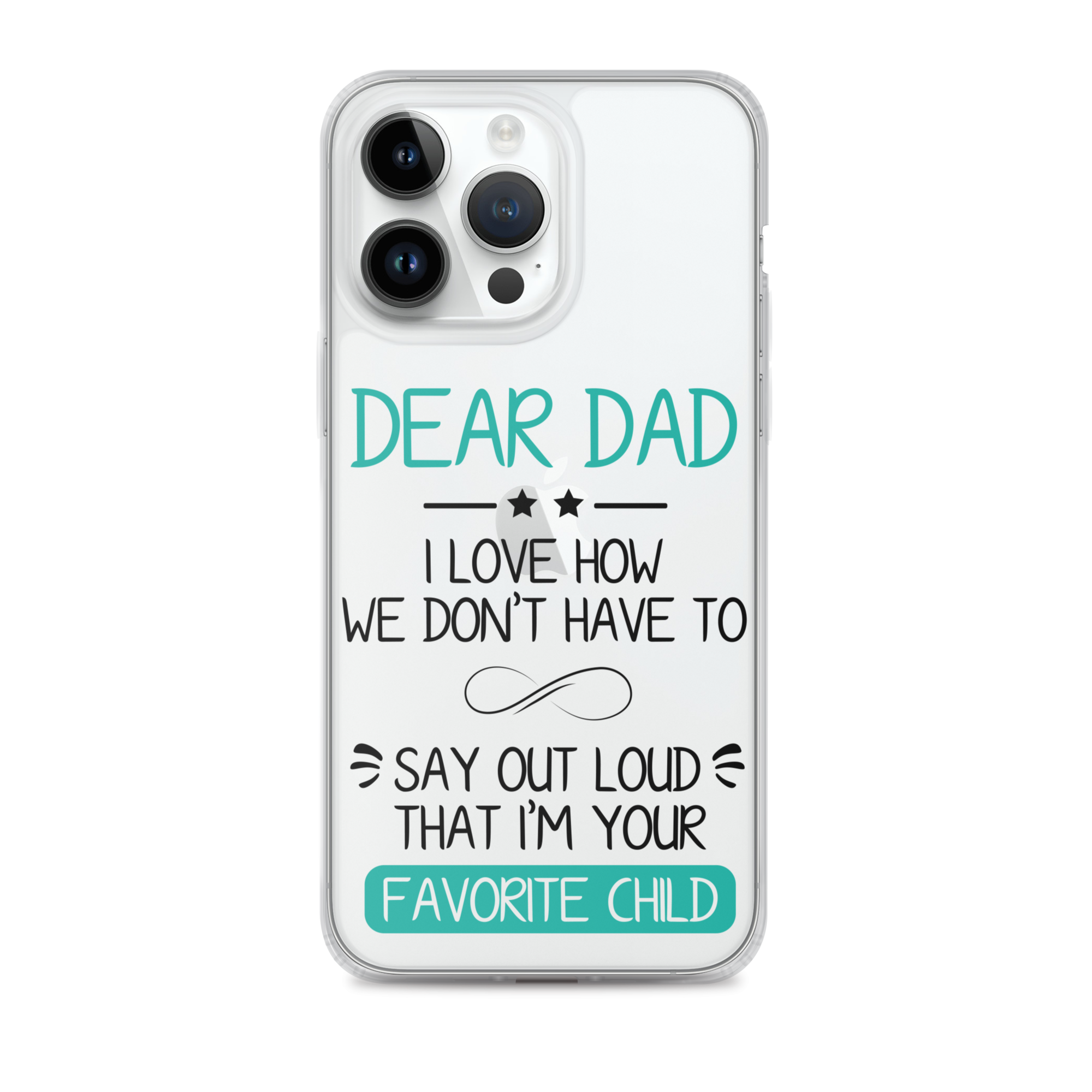 Dear Dad I Love How We Don't Have To Say Out Loud That I'm Your Favorite Child Clear Case for iPhone®