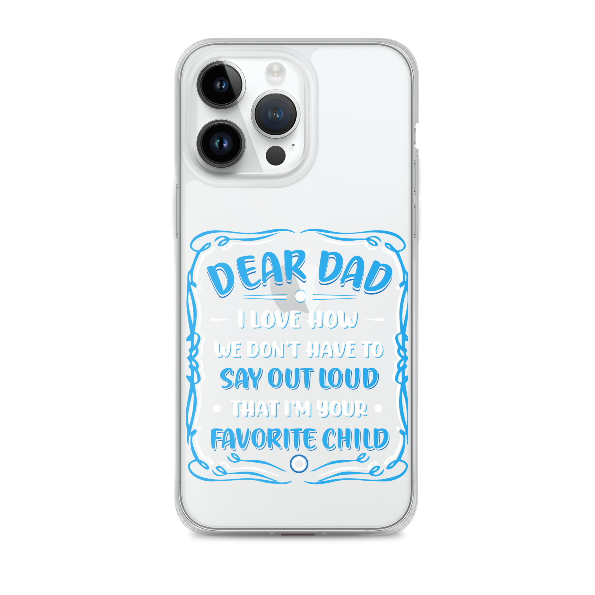 Dear Dad I Love How We Don't Have To Say Out Loud That I'm Your Favorite Child Clear Case for iPhone®