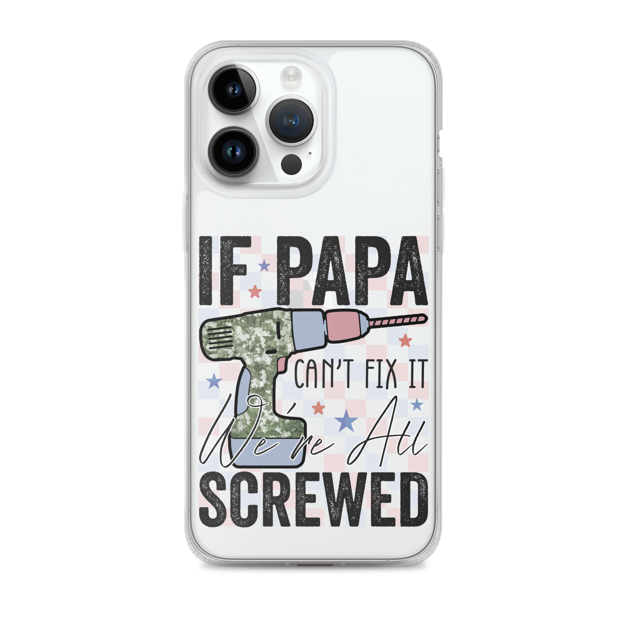 If Papa Can't Fix It We're All Screwed Clear Case for iPhone®