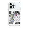 If Papa Can't Fix It We're All Screwed Clear Case for iPhone®