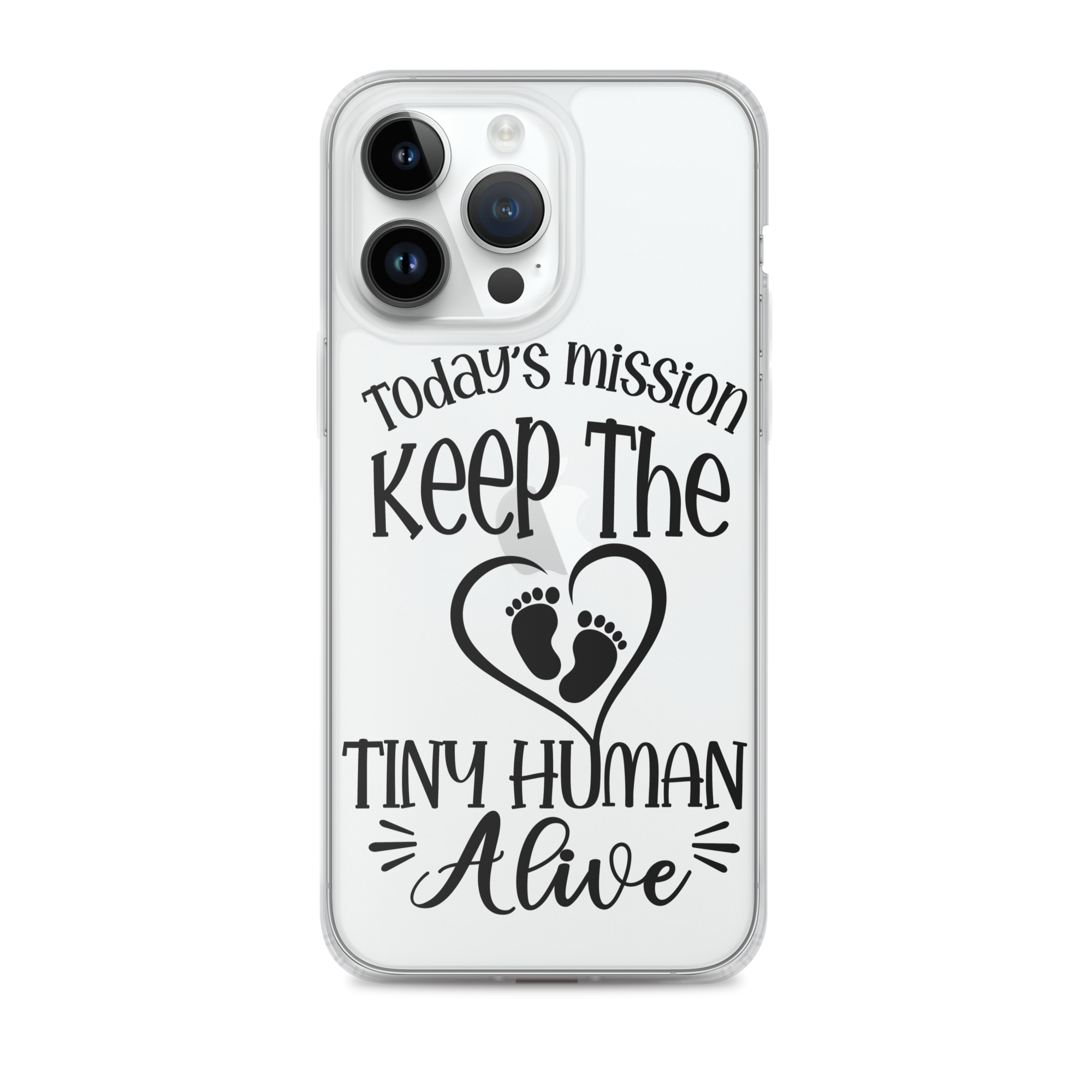 Today's Mission Keep The Tiny Human Alive Clear Case for iPhone®