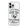 Today's Mission Keep The Tiny Human Alive Clear Case for iPhone®