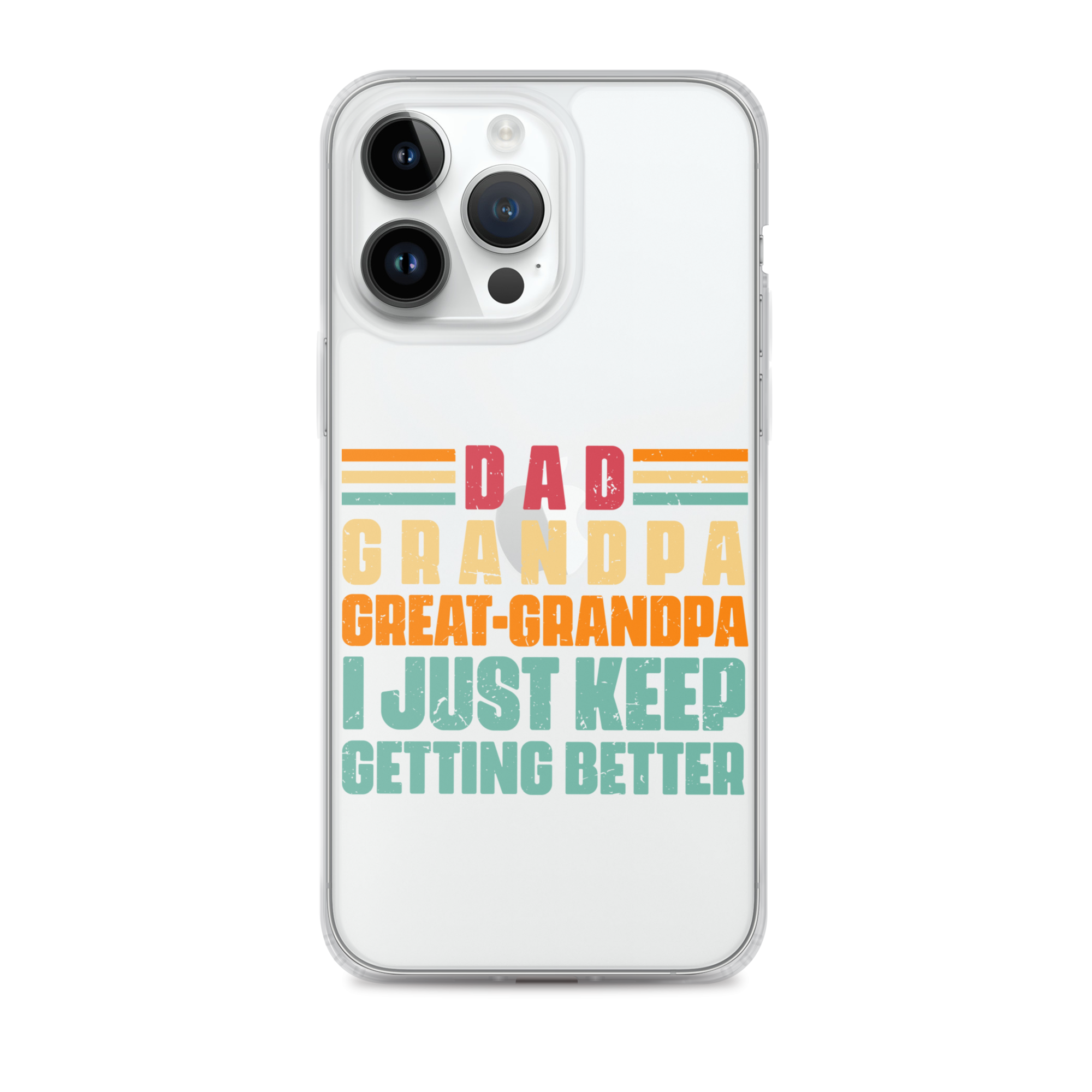 Dad Grandpa Great-Grandpa I Just Keep Getting Better Clear Case for iPhone®