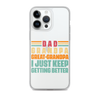 Dad Grandpa Great-Grandpa I Just Keep Getting Better Clear Case for iPhone®