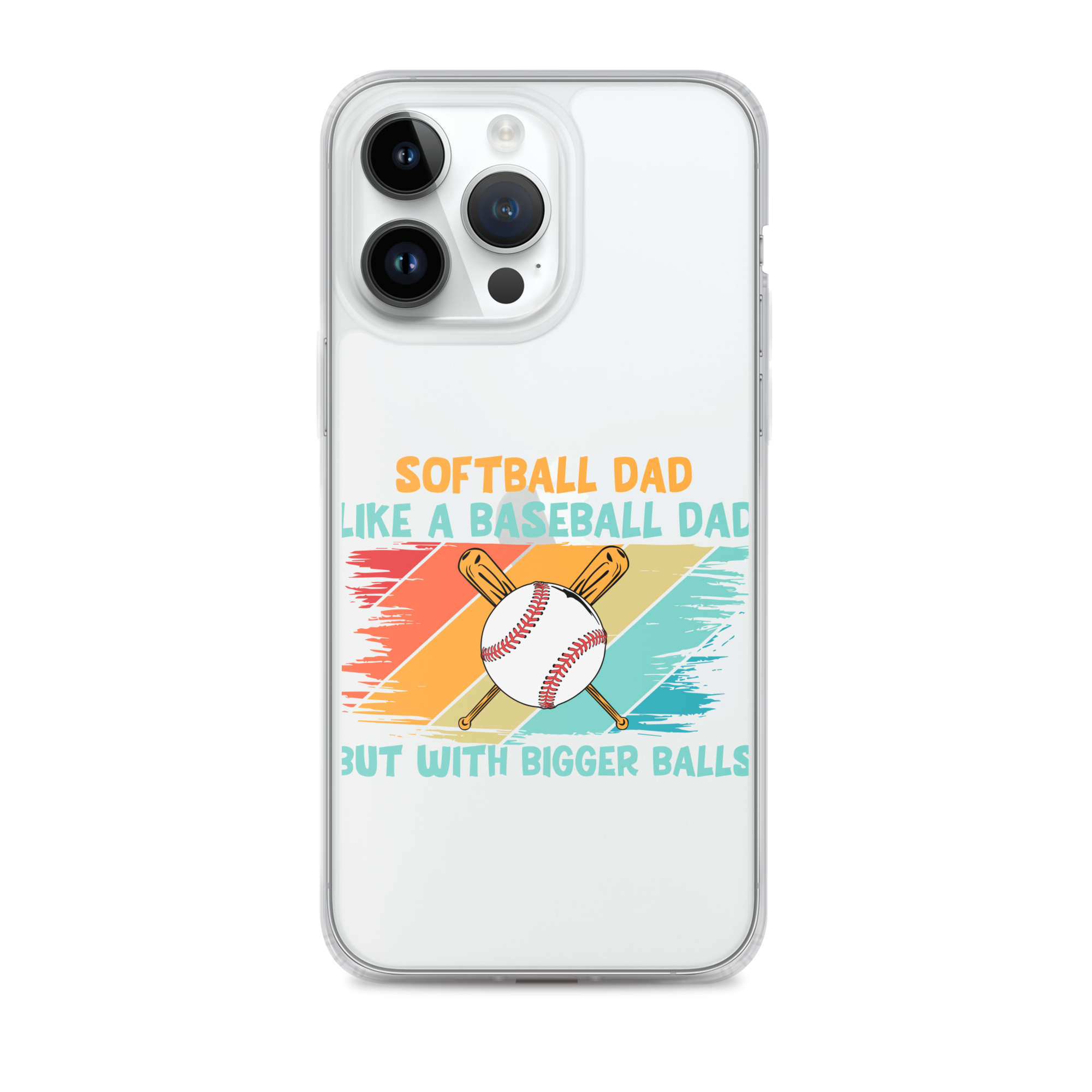 Softball Dad Like A Baseball Dad But With Bigger Balls Clear Case for iPhone®