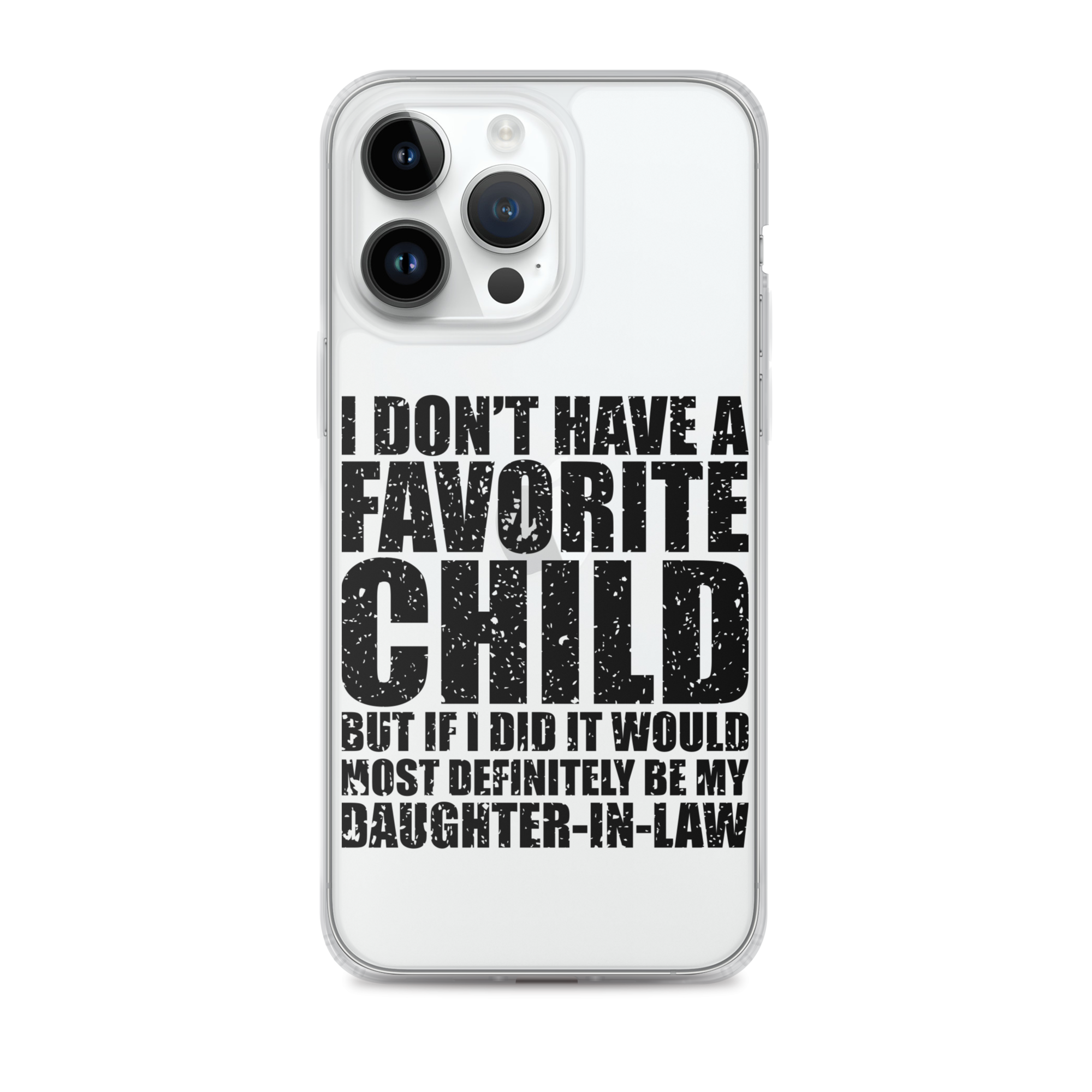 I Don't Have A Favorite Child But If I Did It Would Most Definitely Be My Daughter-In-Law Clear Case for iPhone®