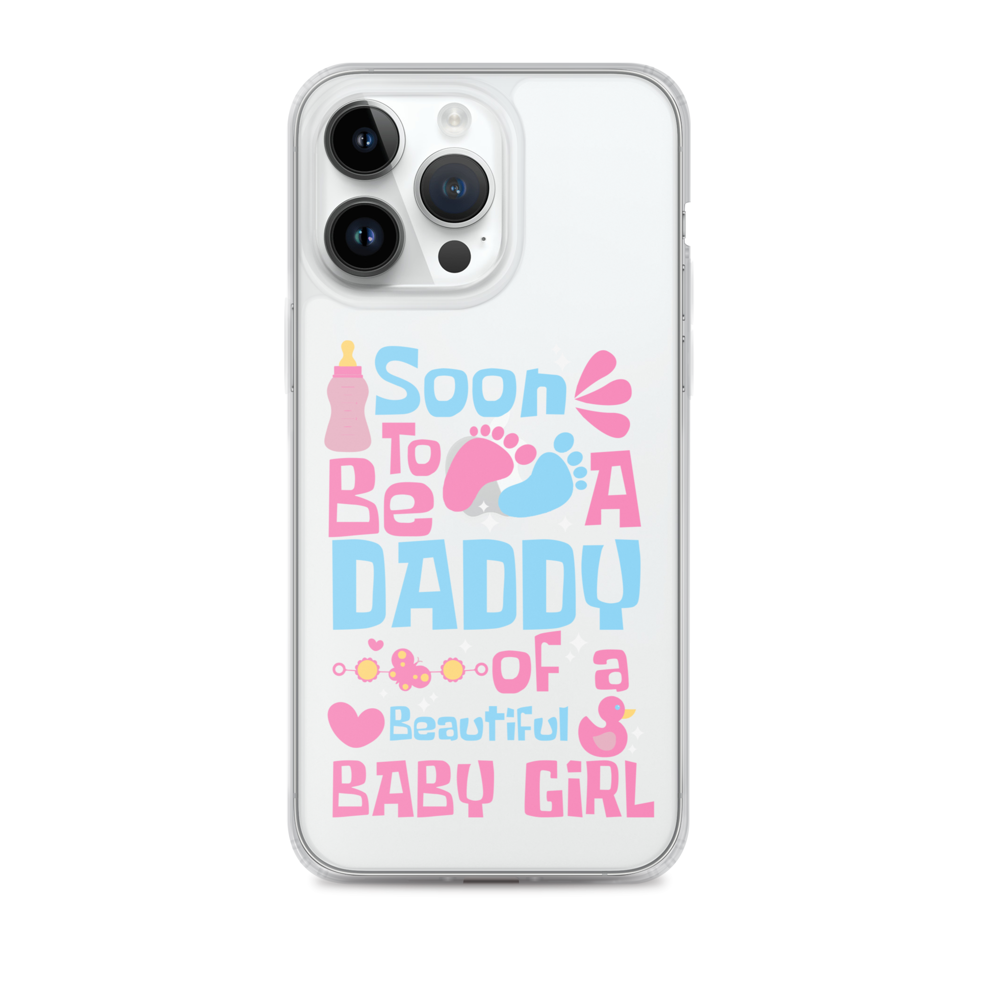 Soon To Be A Daddy Of A Beautiful Baby Girl Clear Case for iPhone®