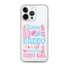 Soon To Be A Daddy Of A Beautiful Baby Girl Clear Case for iPhone®