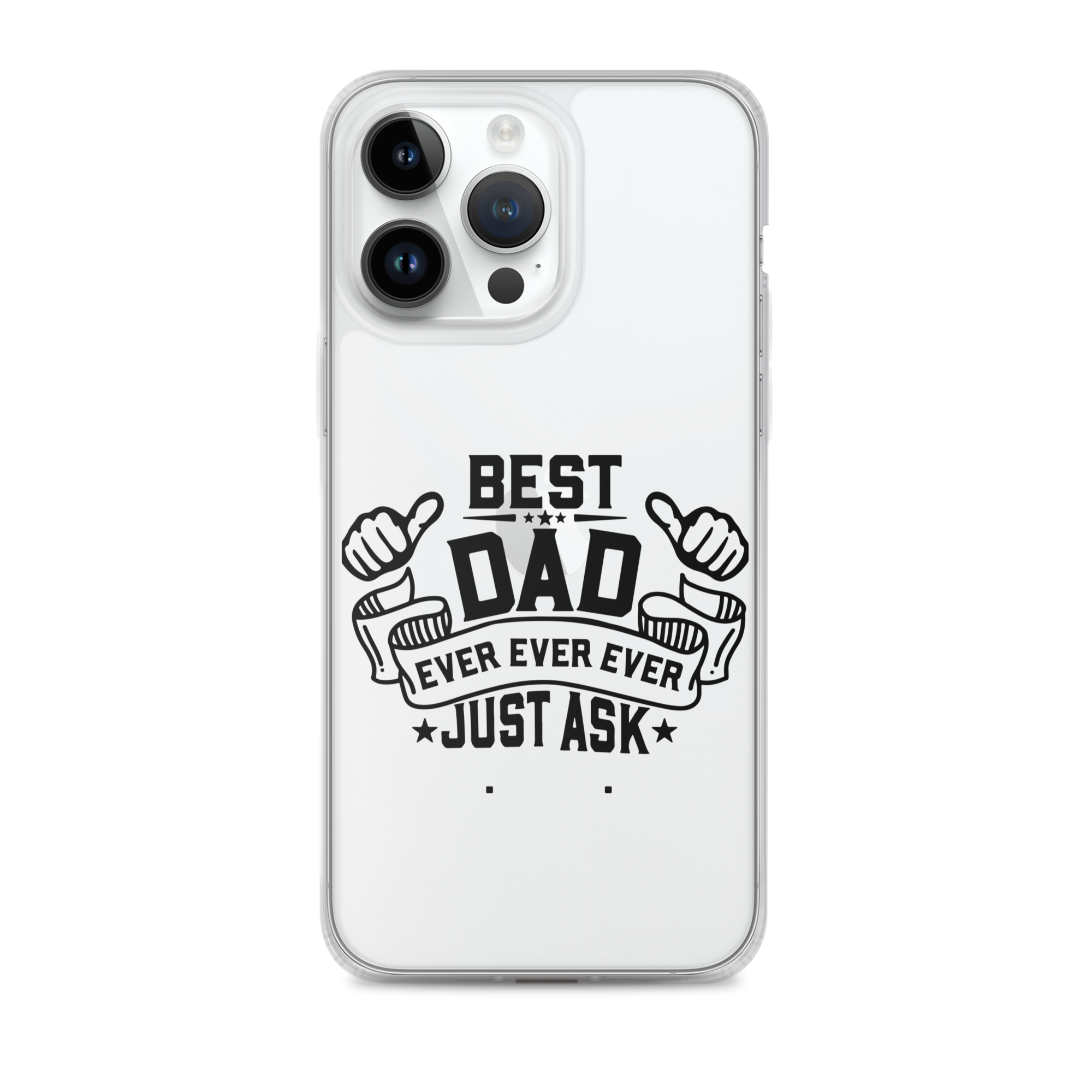 Best Dad Ever Ever Ever Just Ask Clear Case for iPhone®