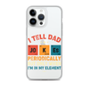 I Tell Dad Jokes Periodically But Only When I'm In My Element Clear Case for iPhone®