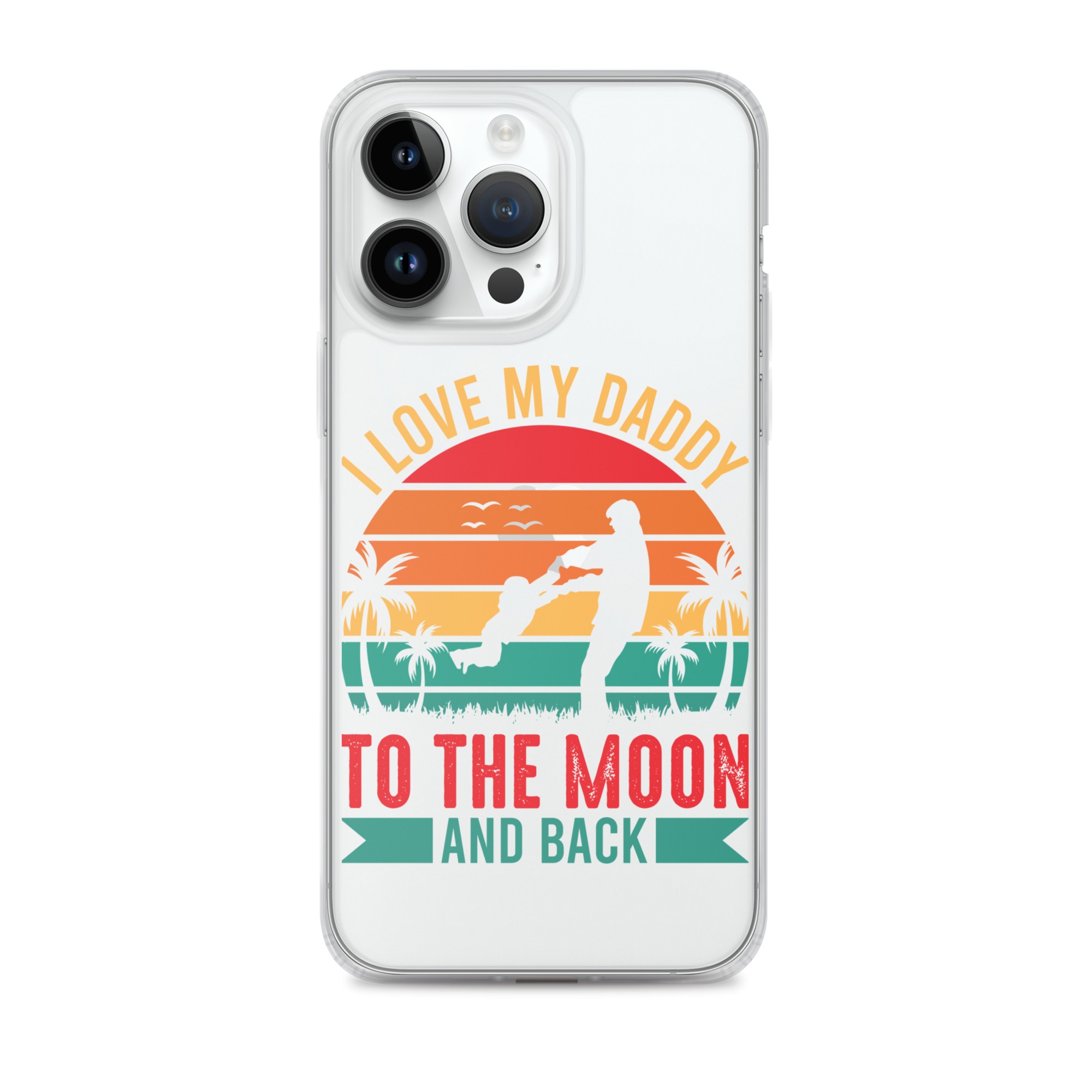 I Love My Daddy To The Moon And Back Clear Case for iPhone®