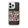 My Son-In-Law Is My Favorite Child Clear Case for iPhone®