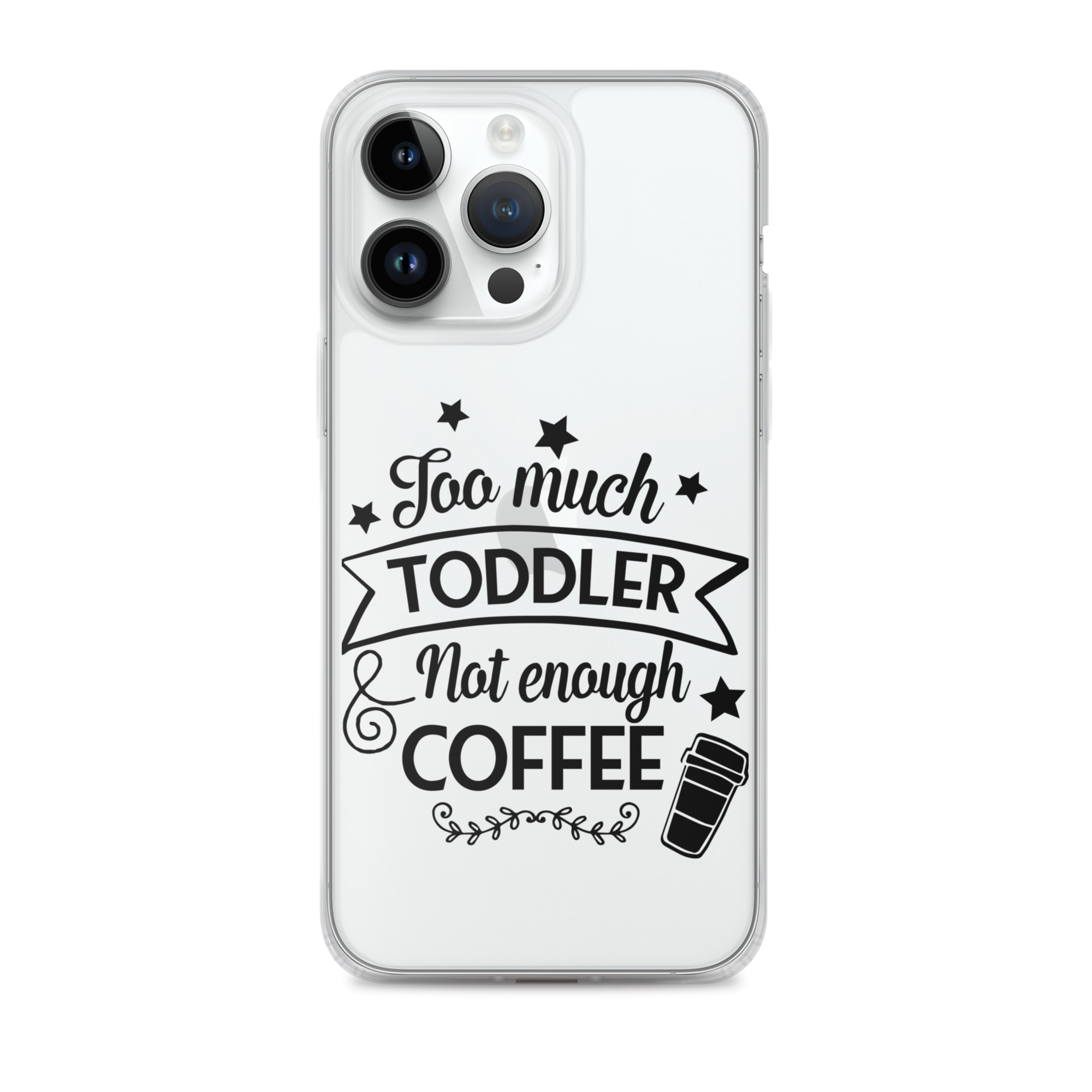 Too Much Toddler Not Enough Coffee Clear Case for iPhone®