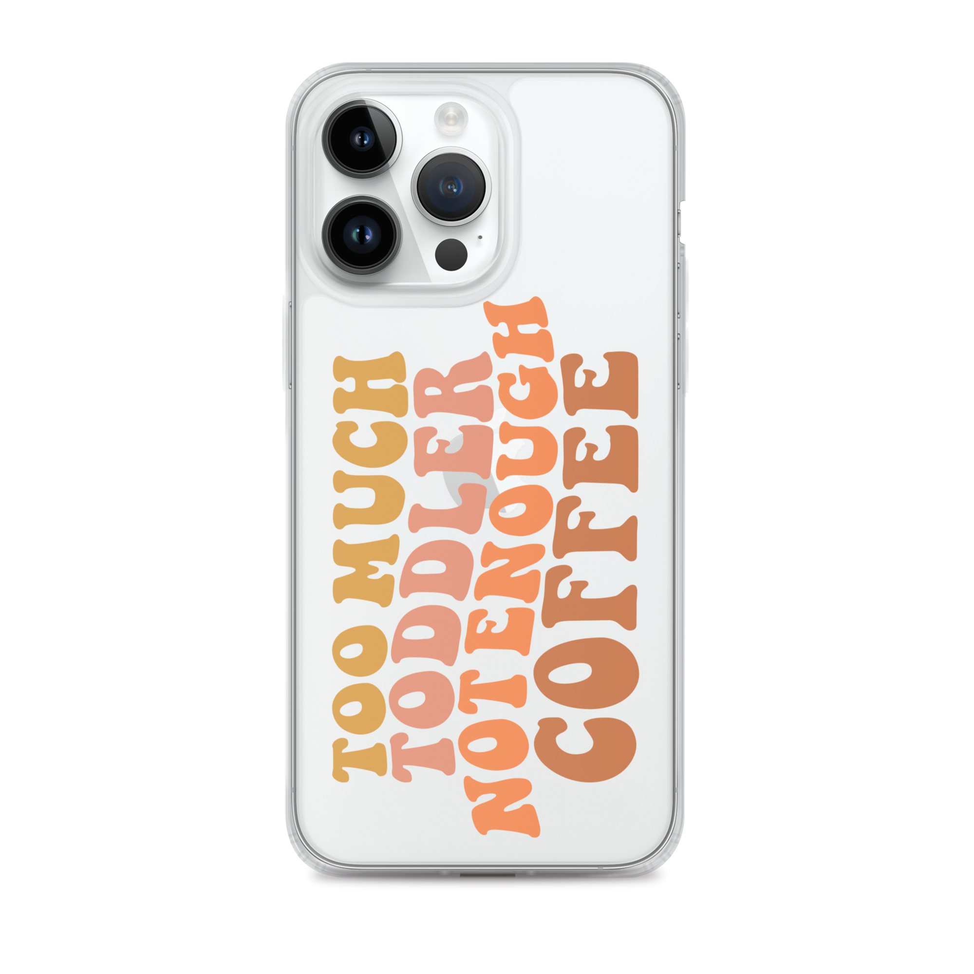 Too Much Toddler Not Enough Coffee Clear Case for iPhone®