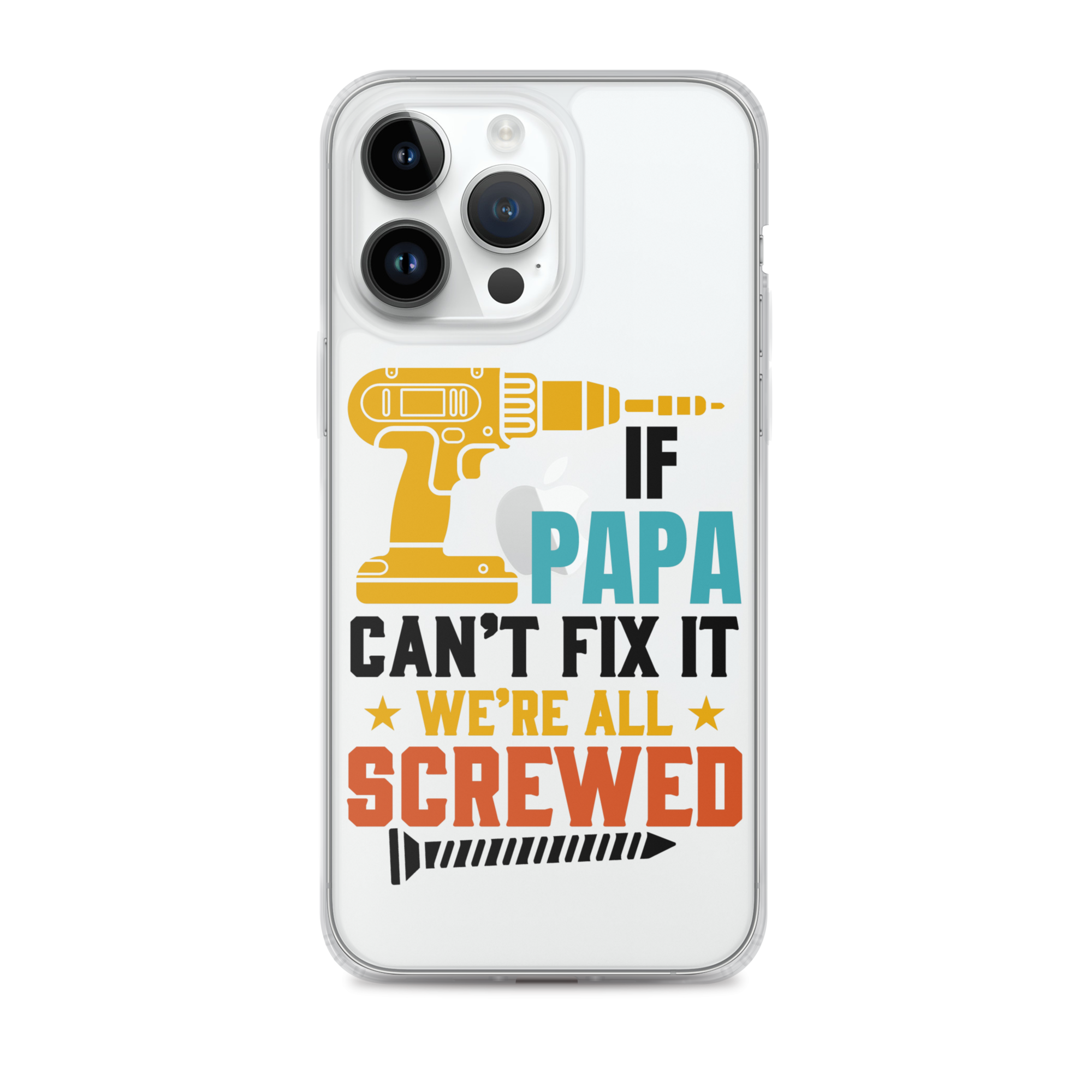 If Papa Can't Fix It We're All Screwed Clear Case for iPhone®