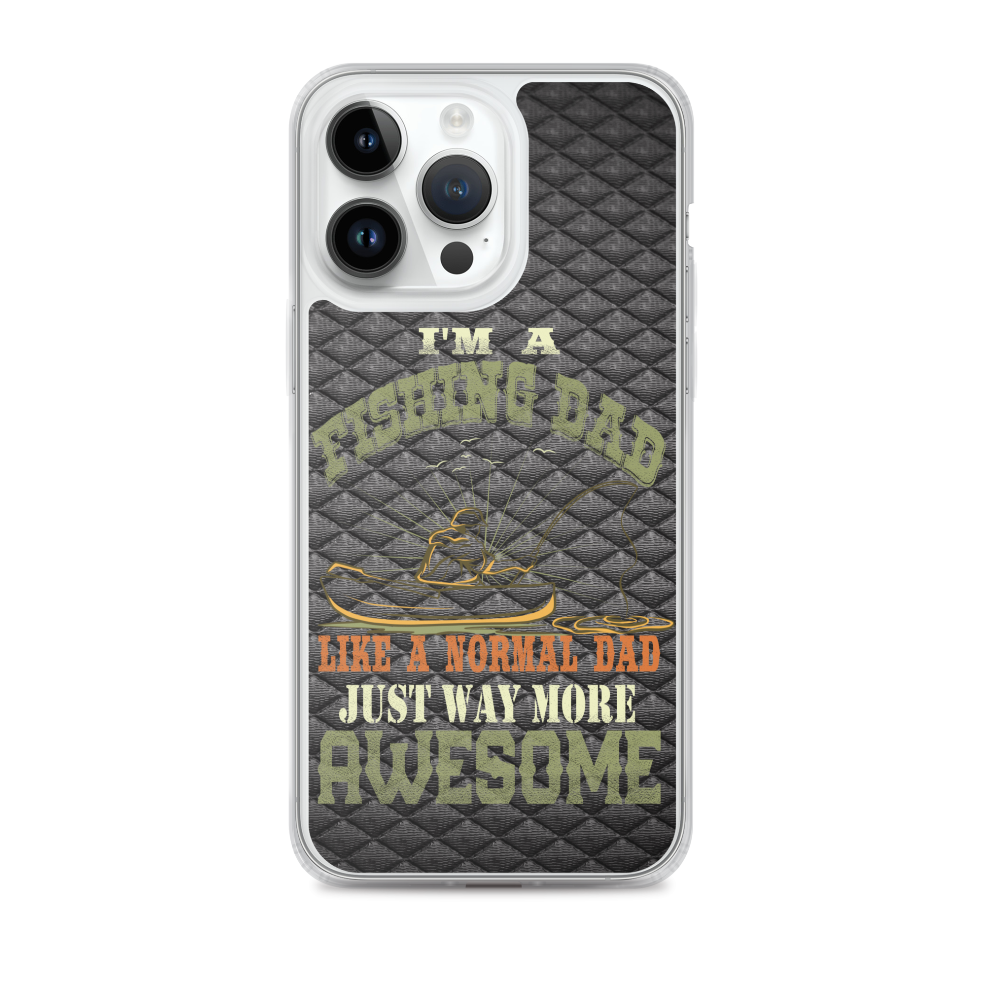 I'm A Fishing Dad A Normal Dad Just Way More Awesome Clear Case for iPhone®