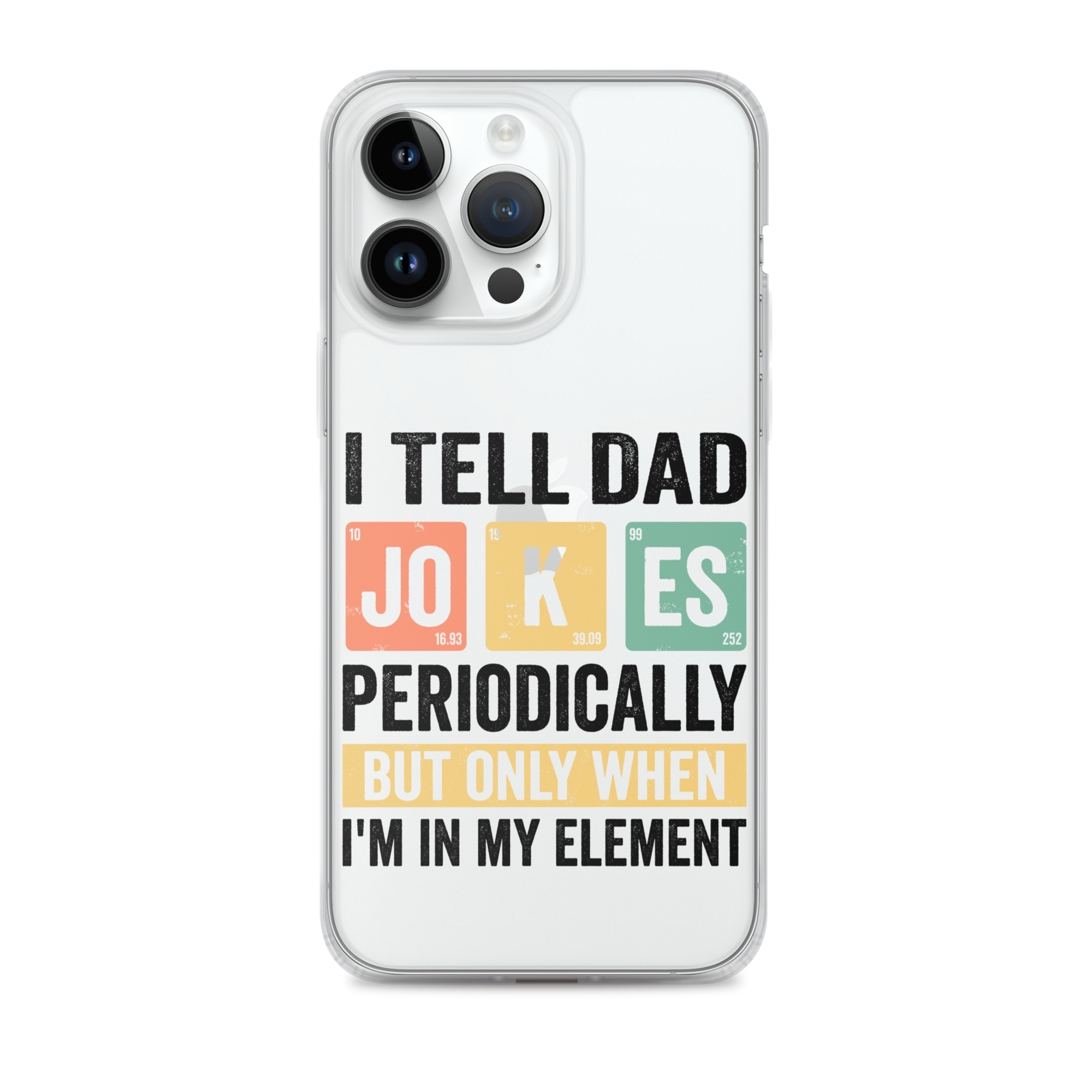 I Tell Dad Jokes Periodically When I'm In My Element Clear Case for iPhone®