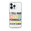 I Tell Dad Jokes Periodically When I'm In My Element Clear Case for iPhone®