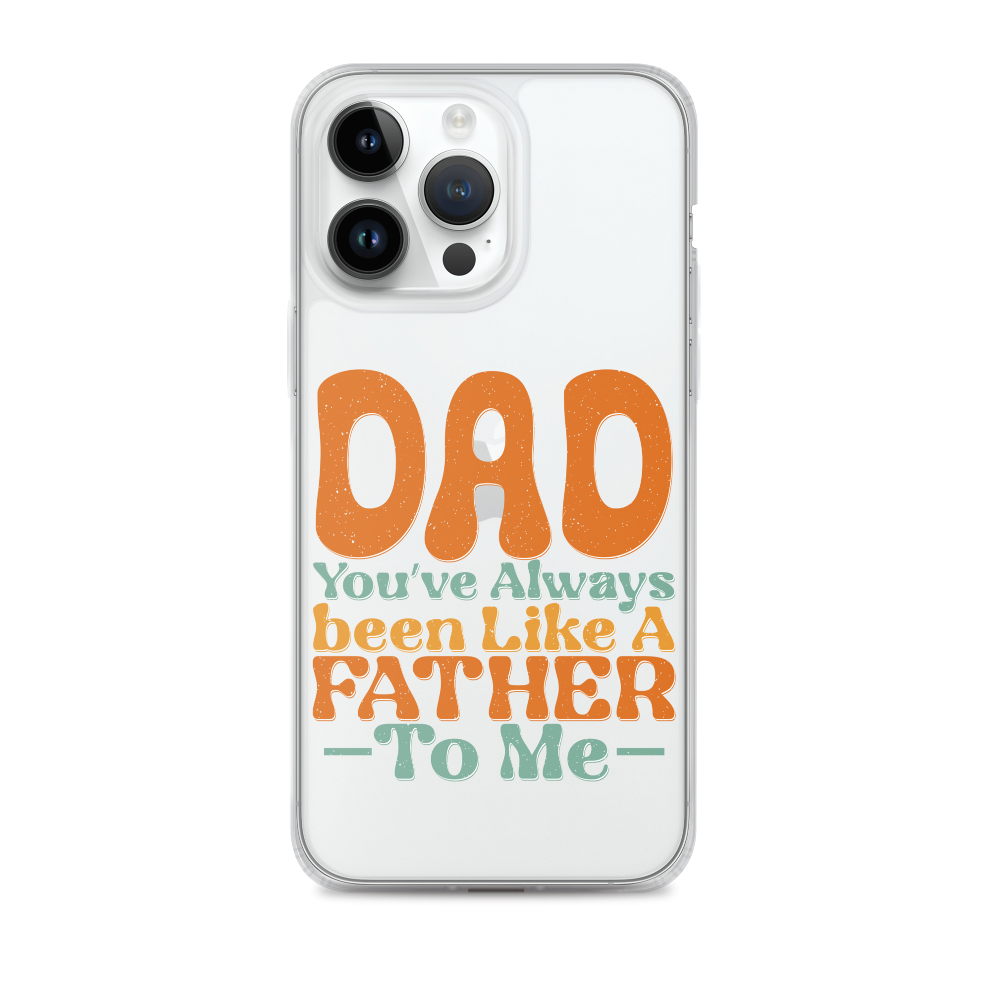 Dad You've Always Been Like A Father To Me Clear Case for iPhone®