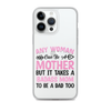 Any Woman Can Be A Mother But It Takes A Badass Mom To Be A Dad Too Clear Case for iPhone®