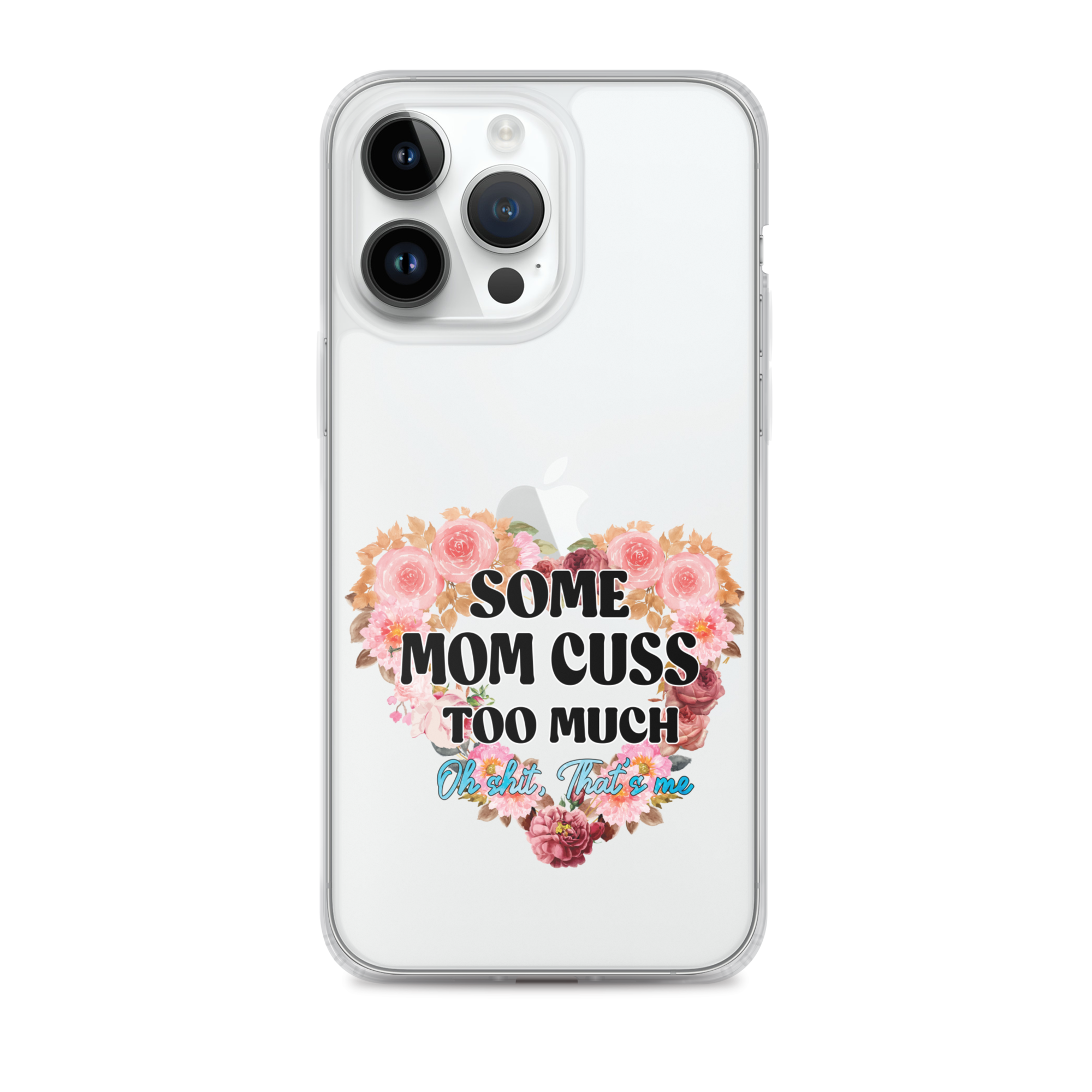 Some Mom Cuss Too Much. Oh Shit, That's Me Clear Case for iPhone®