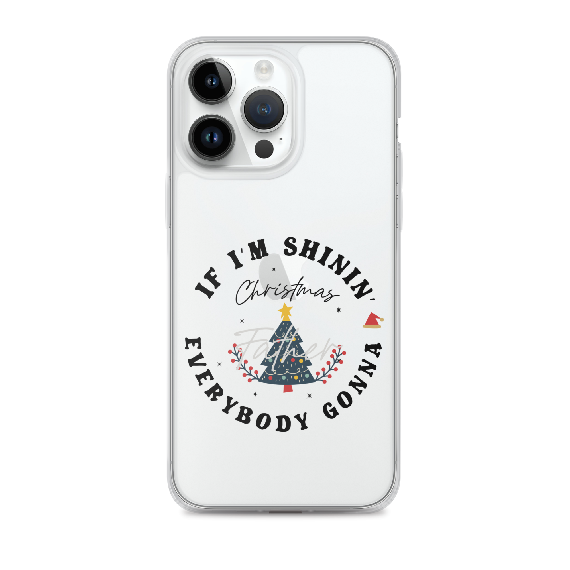 Christmas Father If I'm Shinin' Everybody Clear Case for iPhone®