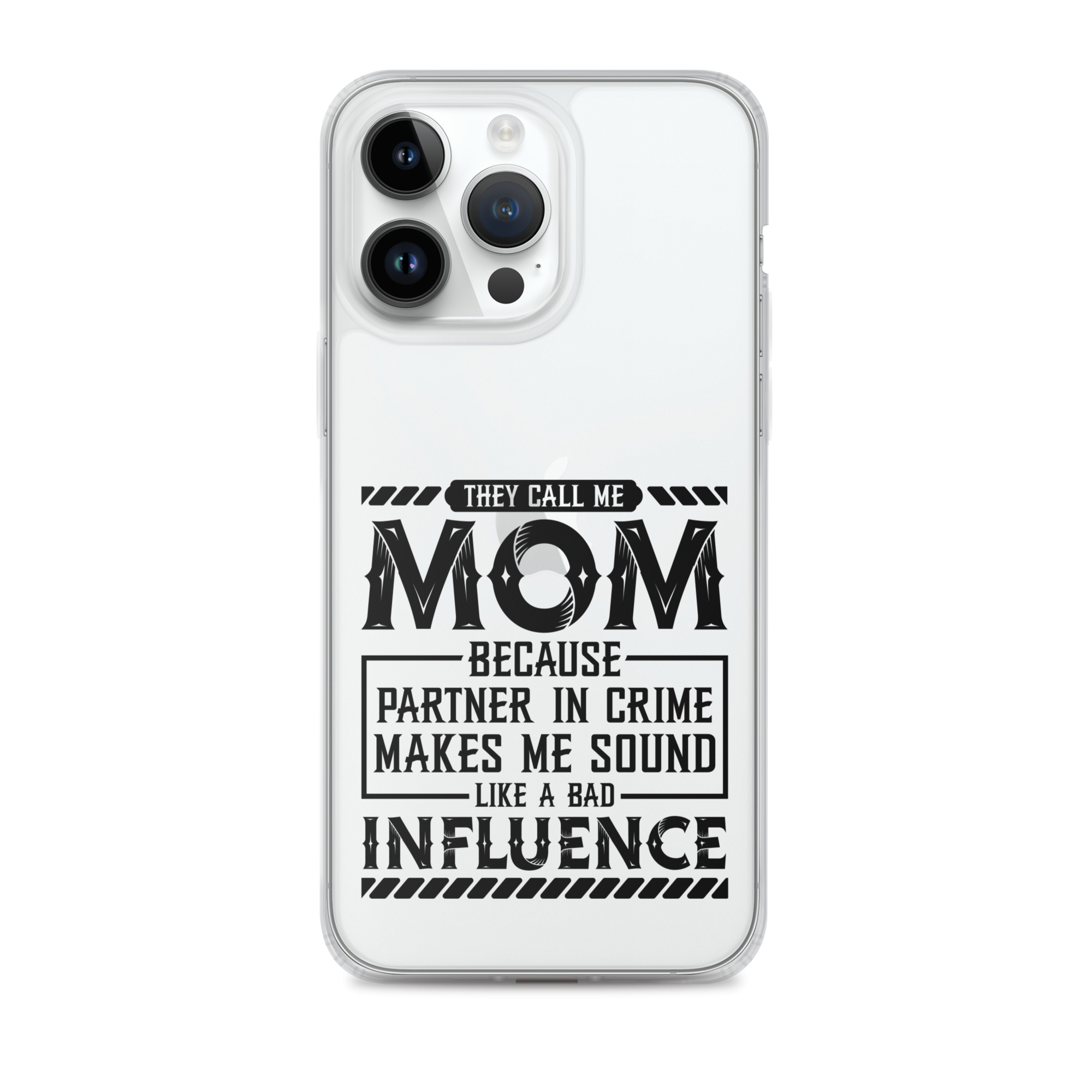 They Call Me Mom Because Partner In Crime Makes Me Sound Like A Bad Influence Clear Case for iPhone®