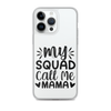 My Squad Call Me Mama Clear Case for iPhone®