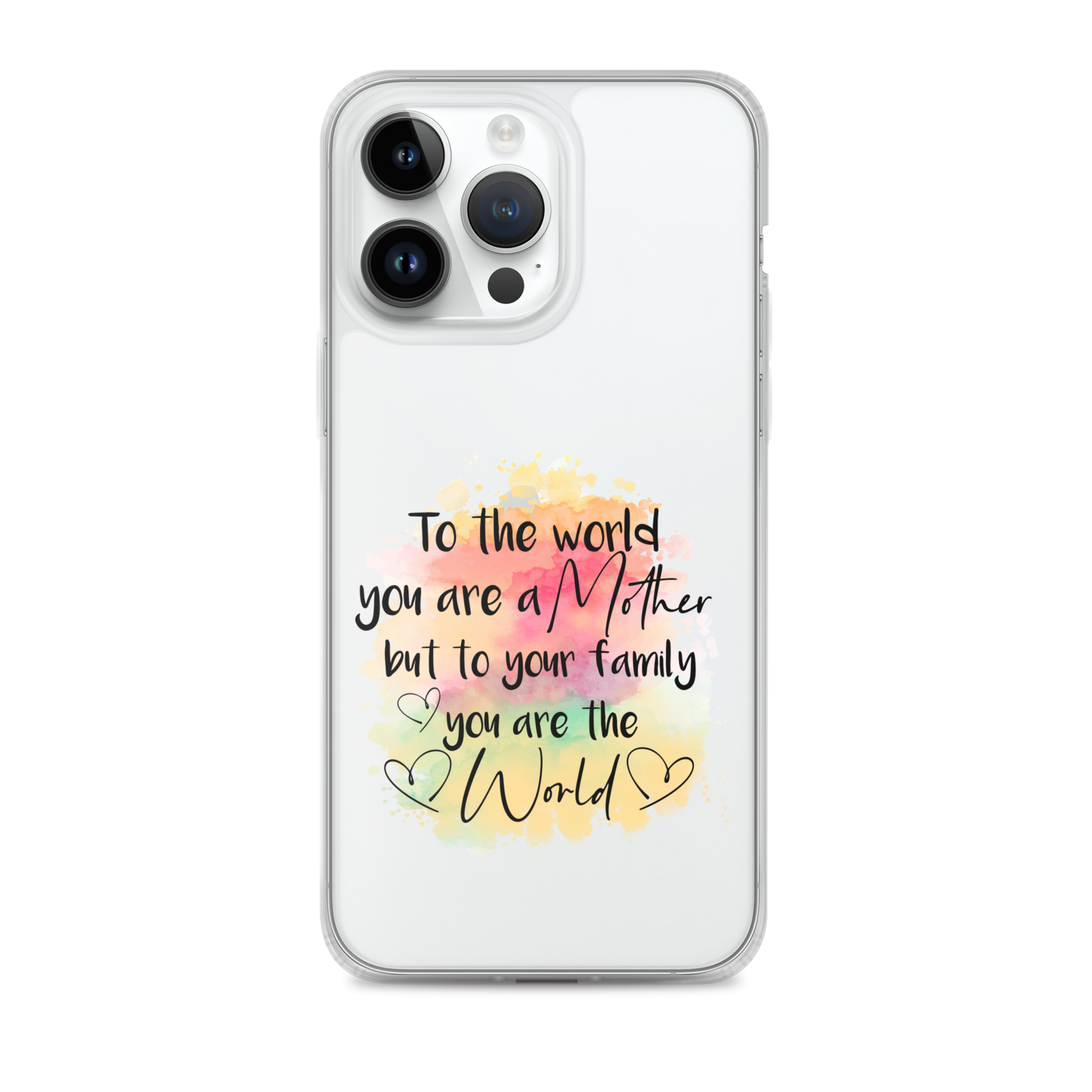 To The World You Are A Mother But To Your Family You Are The World Clear Case for iPhone®