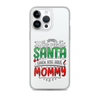 Who Needs Santa When You Have Mommy Clear Case for iPhone®