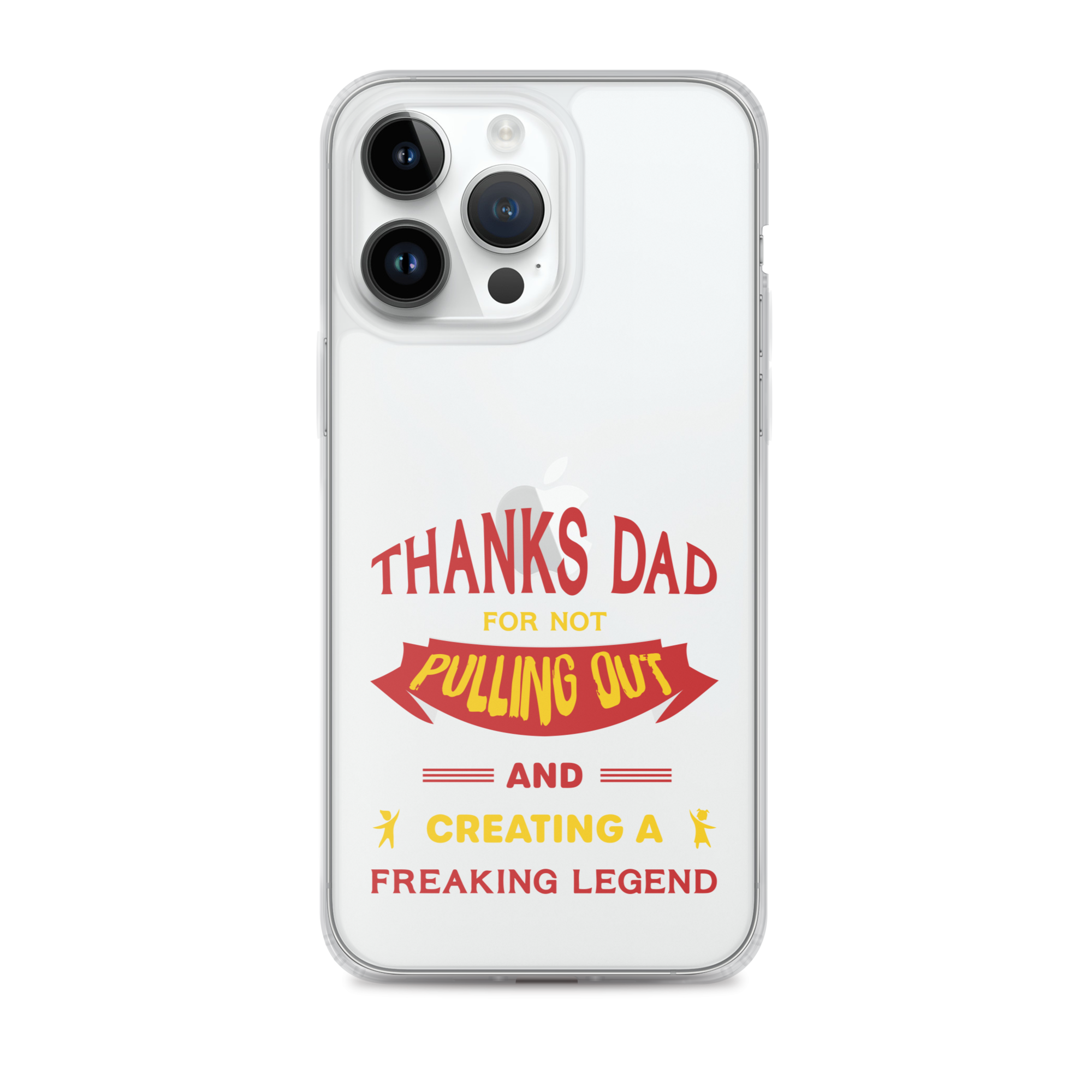 Thanks Dad For Not Pulling Out And Creating A Freaking Legend Clear Case for iPhone®