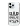 Dad Thanks For Not Pulling Out, Happy Father's Day, Love Clear Case for iPhone®