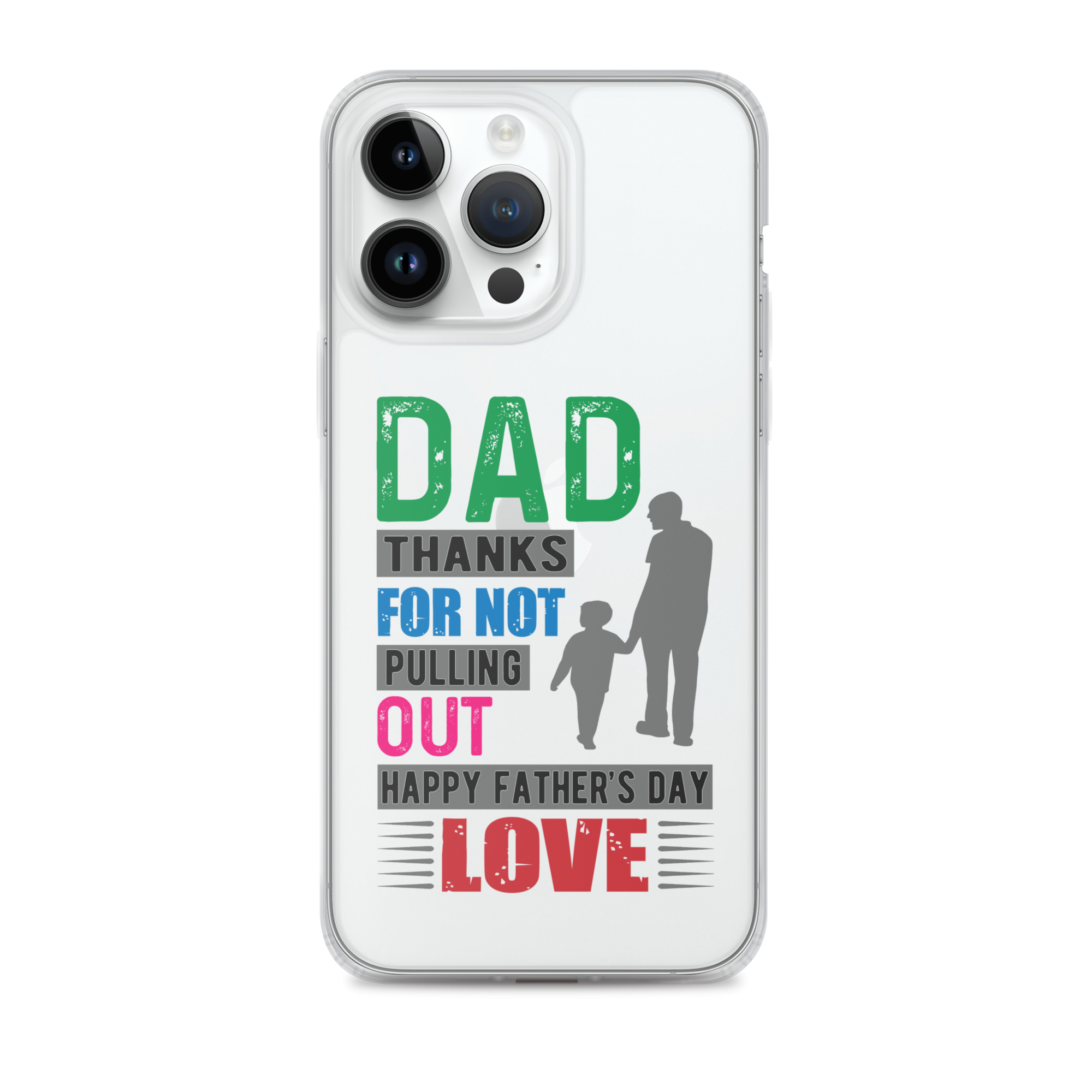 Dad Thanks For Not Pulling Out, Happy Father's Day, Love  Clear Case for iPhone®