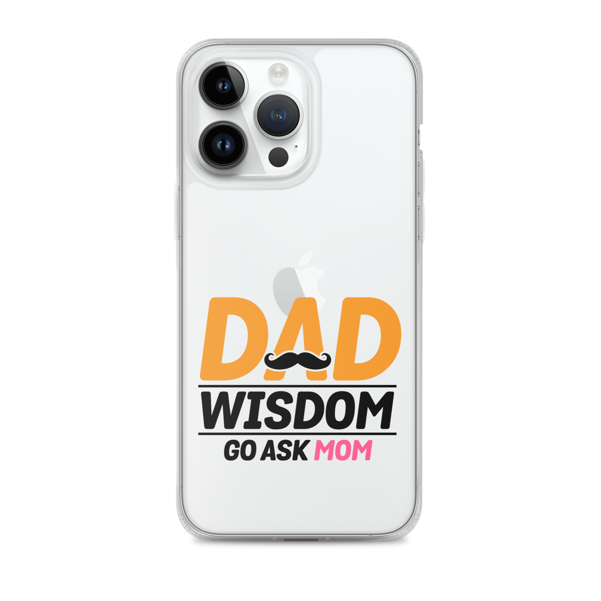 Dad Wisdom Go Ask Mom Clear Case for iPhone®