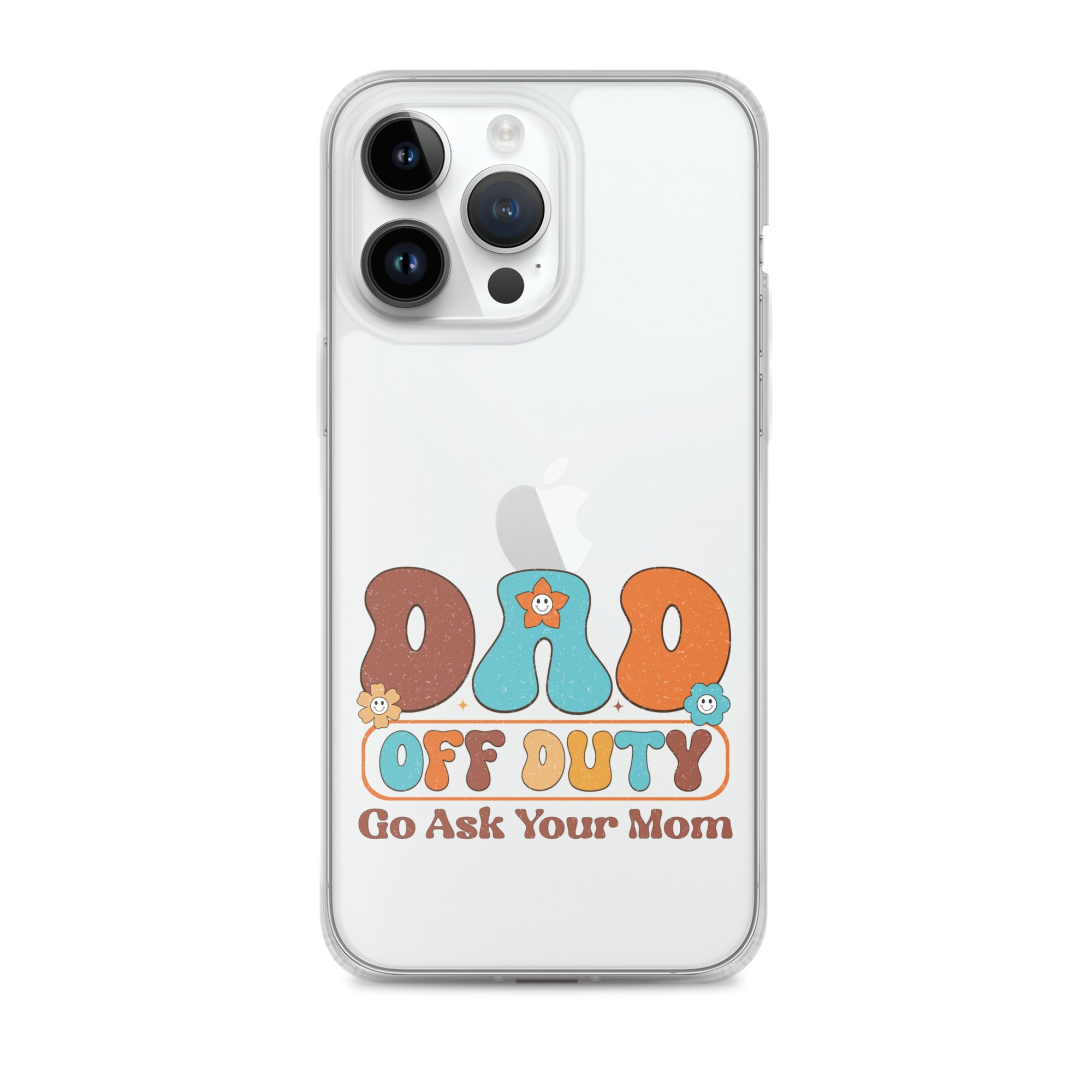 Dad Off Duty Go Ask Mom Clear Case for iPhone®