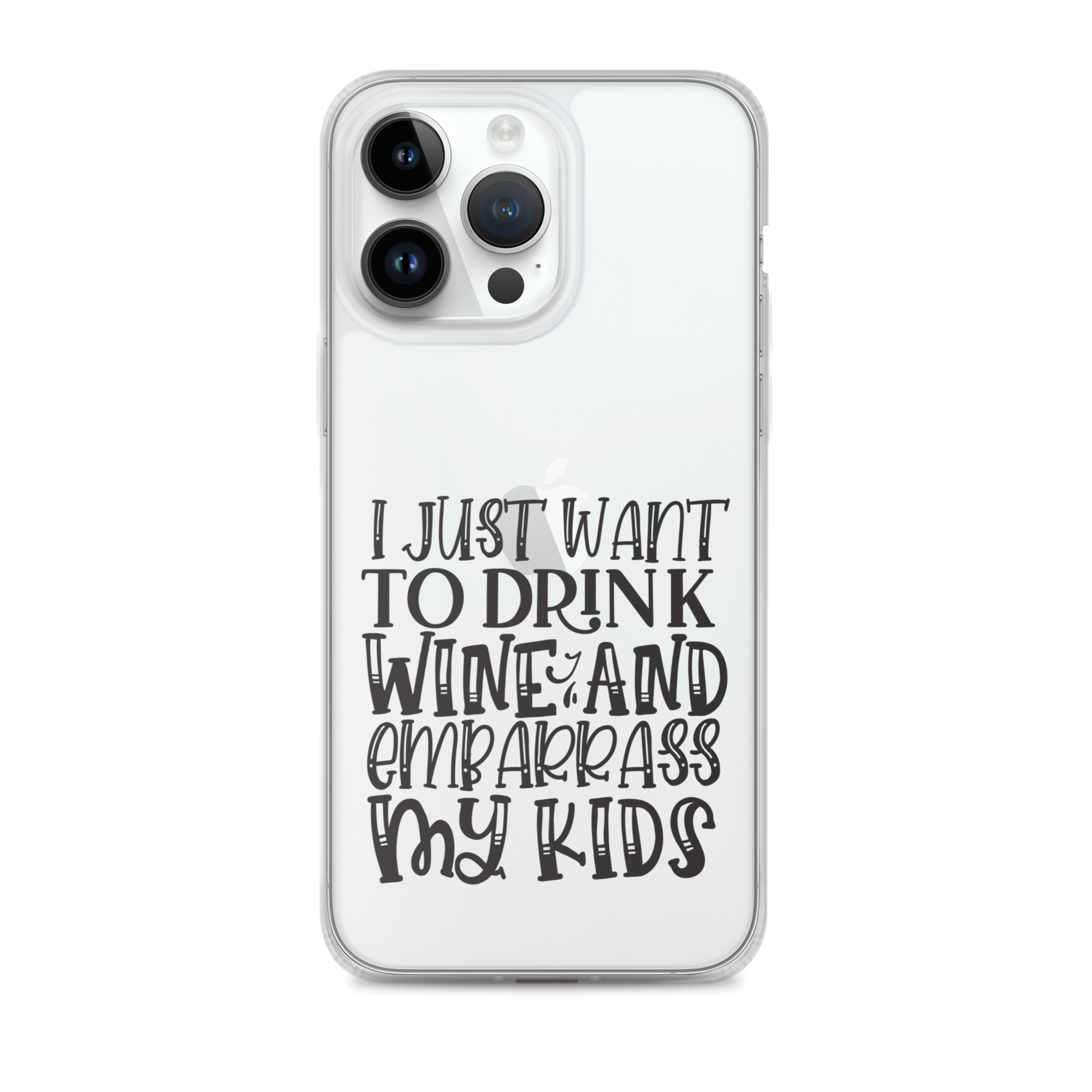 I Just Want To Drink Wine And Embarrass My Kids Clear Case for iPhone®