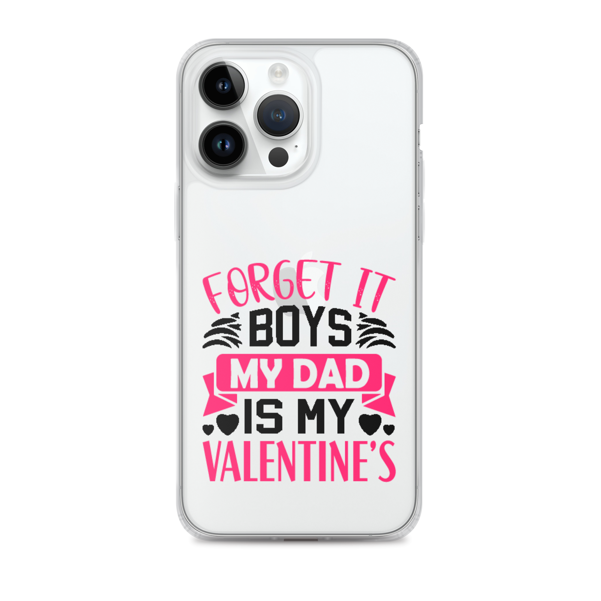 Forget It Boys My Dad is My Valentine's Clear Case for iPhone®